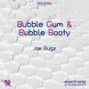 Joe Bugz - Bubble Gum & Bubble Booty - Single
